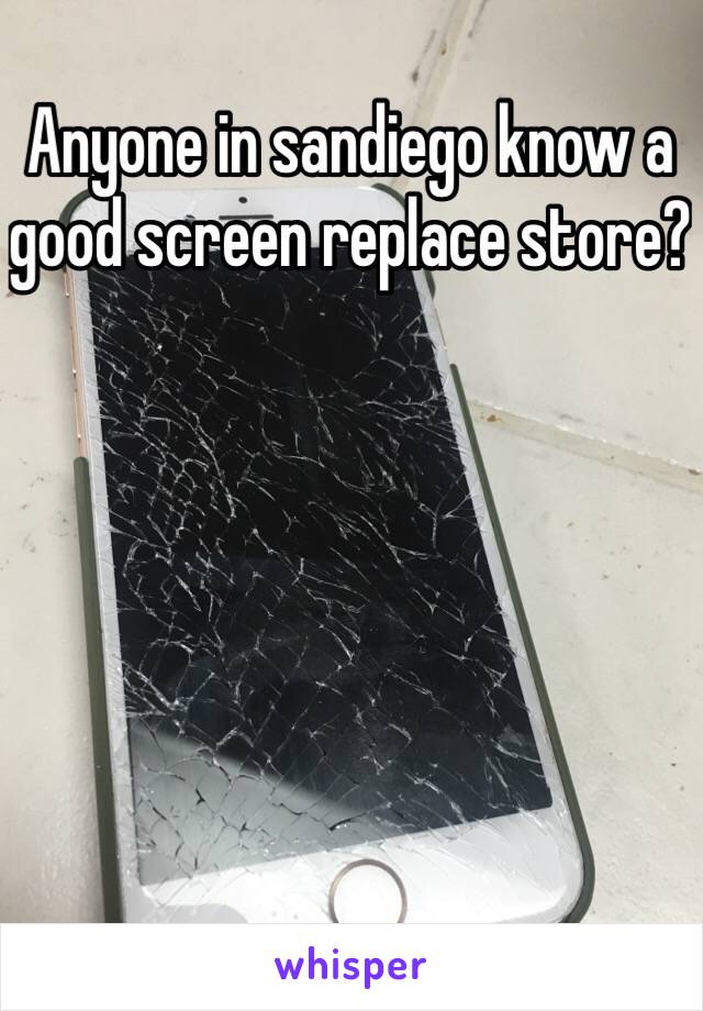 Anyone in sandiego know a good screen replace store?