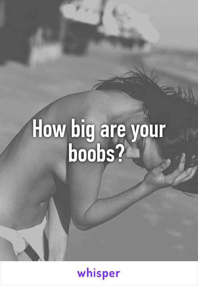 How big are your boobs? 
