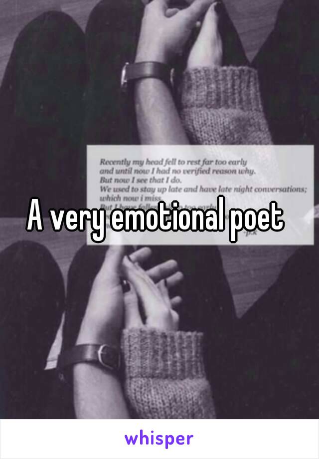 A very emotional poet 