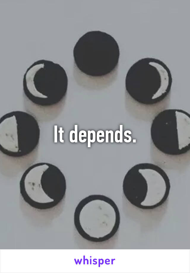 It depends.