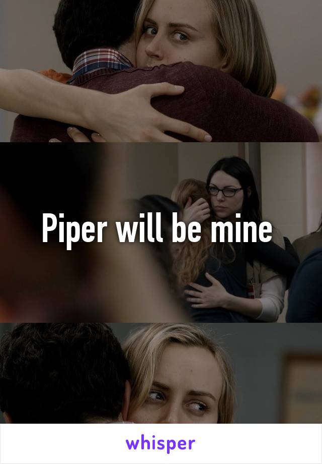 Piper will be mine 