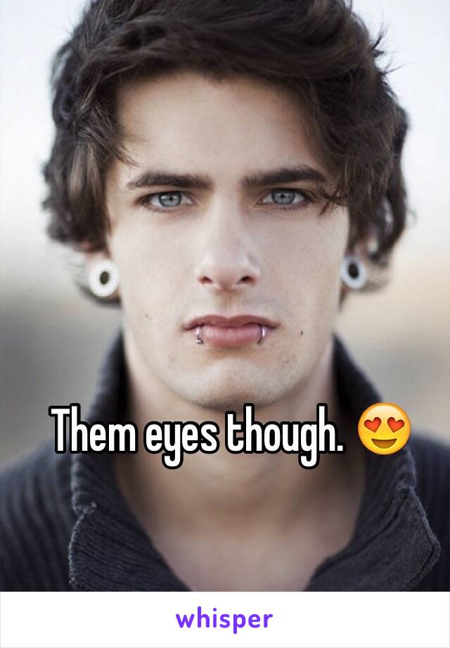 Them eyes though. 😍