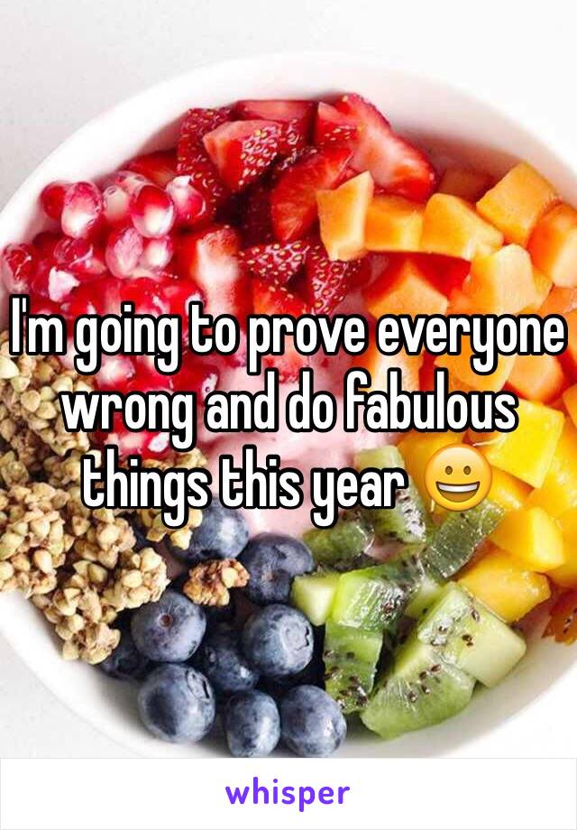 I'm going to prove everyone wrong and do fabulous things this year 😀