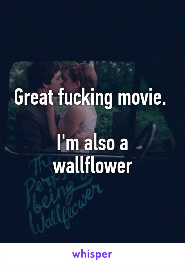 Great fucking movie. 

I'm also a wallflower
