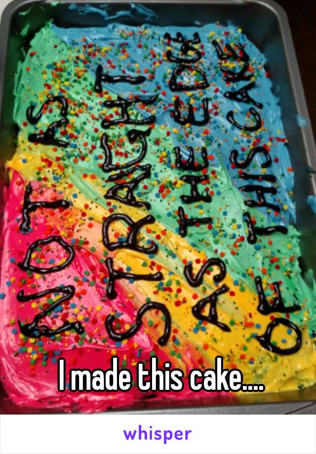 I made this cake....
