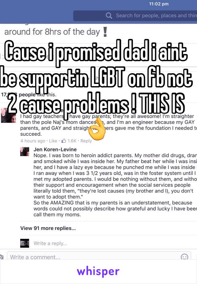 Cause i promised dad i aint be supportin LGBT on fb not 2 cause problems ! THIS IS 👌