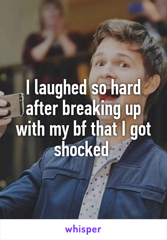 I laughed so hard after breaking up with my bf that I got shocked 