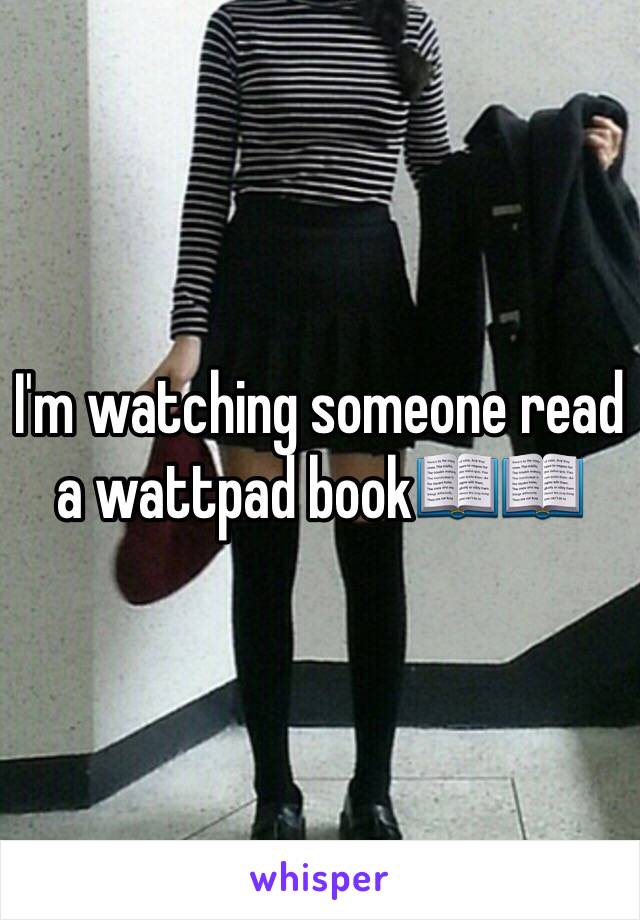 I'm watching someone read a wattpad book📖📖