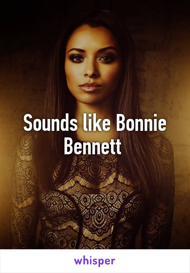 Sounds like Bonnie Bennett 