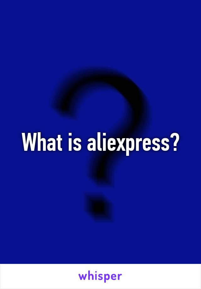 What is aliexpress?