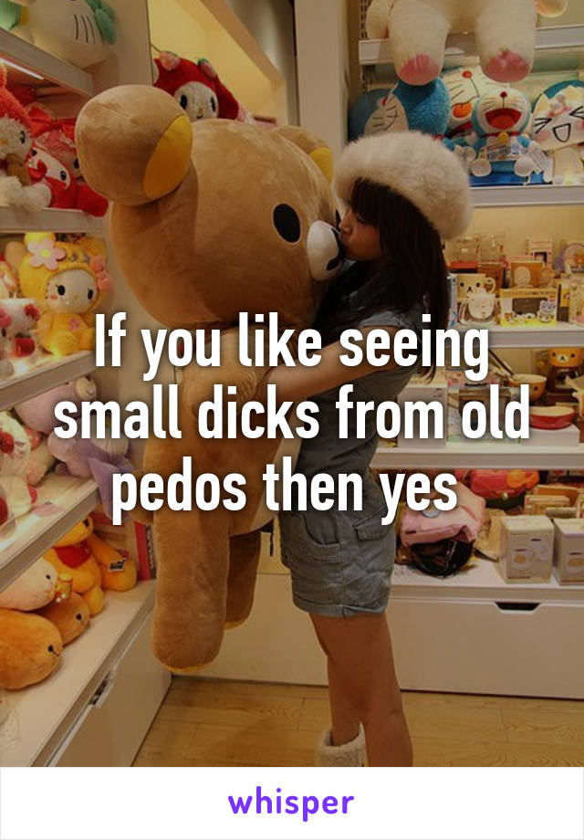 If you like seeing small dicks from old pedos then yes 