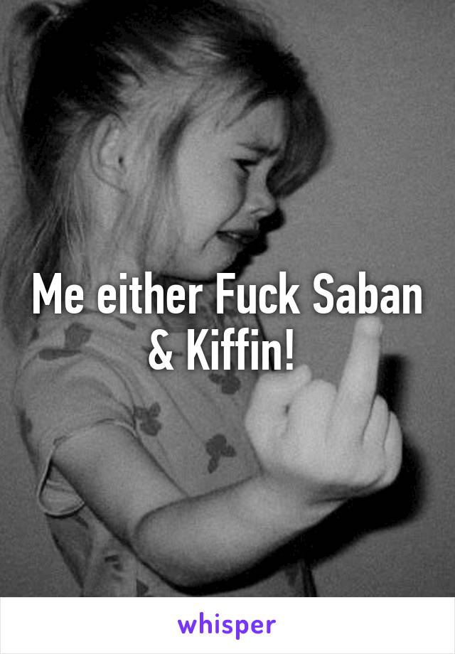 Me either Fuck Saban & Kiffin! 