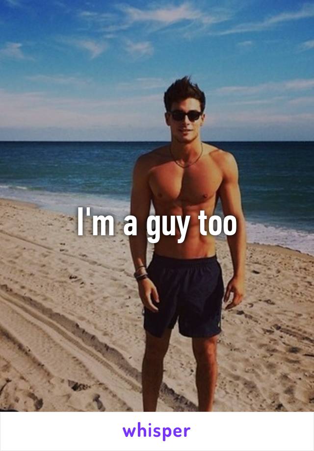 I'm a guy too