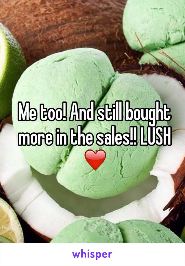 Me too! And still bought more in the sales!! LUSH ❤️