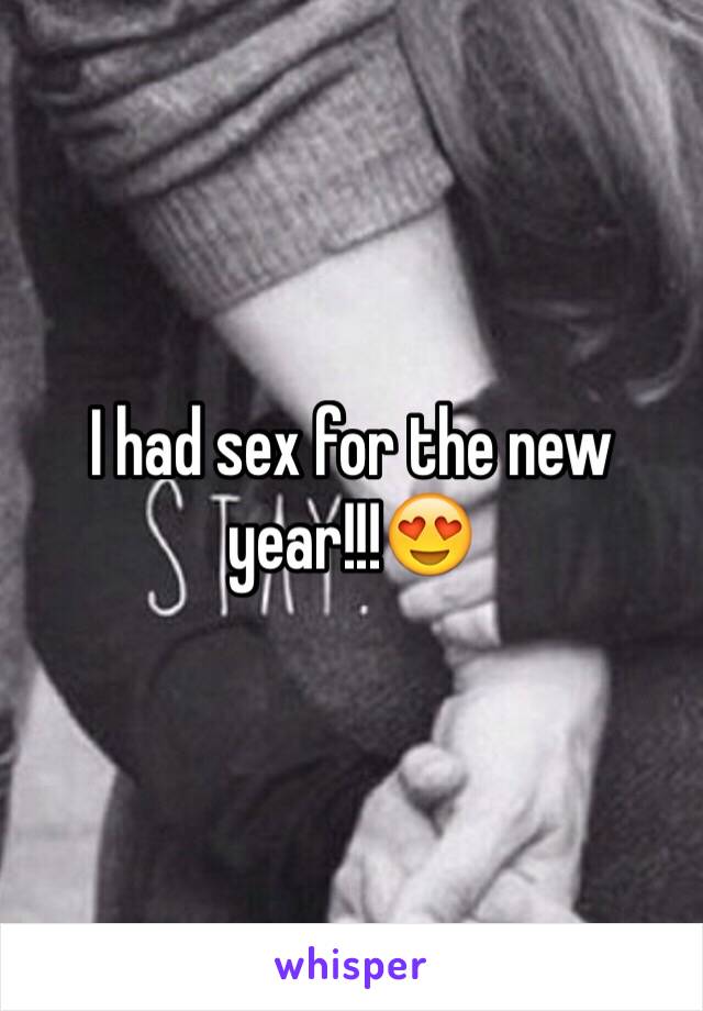 I had sex for the new year!!!😍
