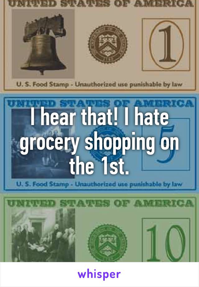 I hear that! I hate grocery shopping on the 1st.