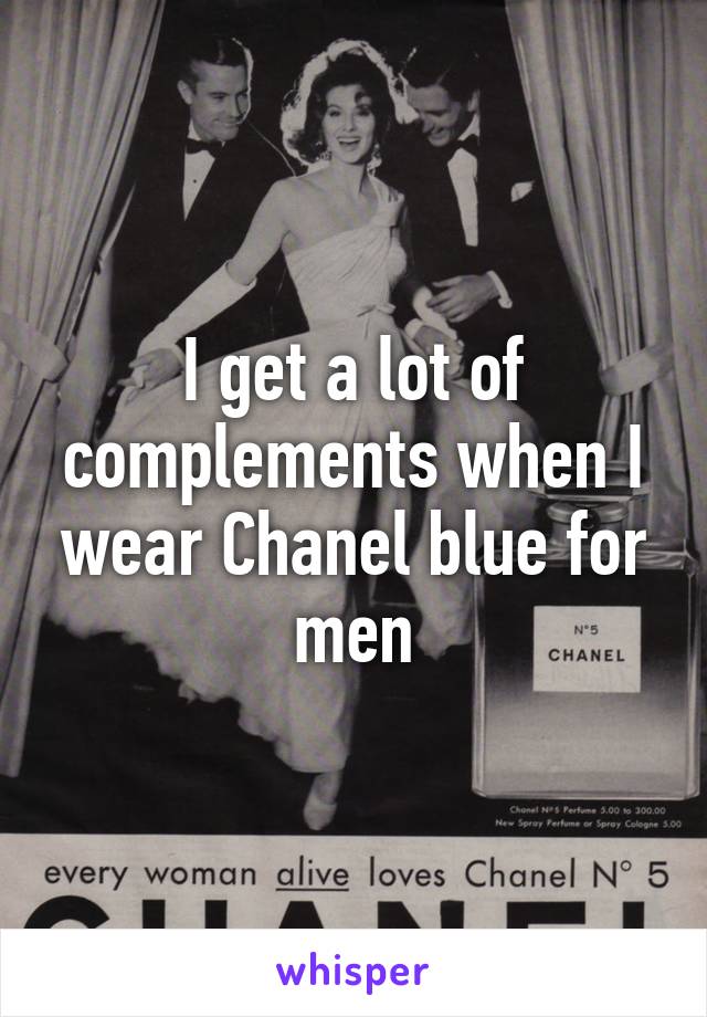 I get a lot of complements when I wear Chanel blue for men