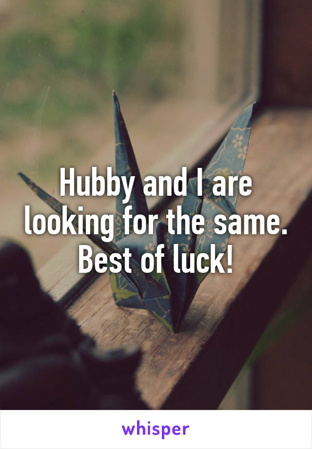 Hubby and I are looking for the same. Best of luck!