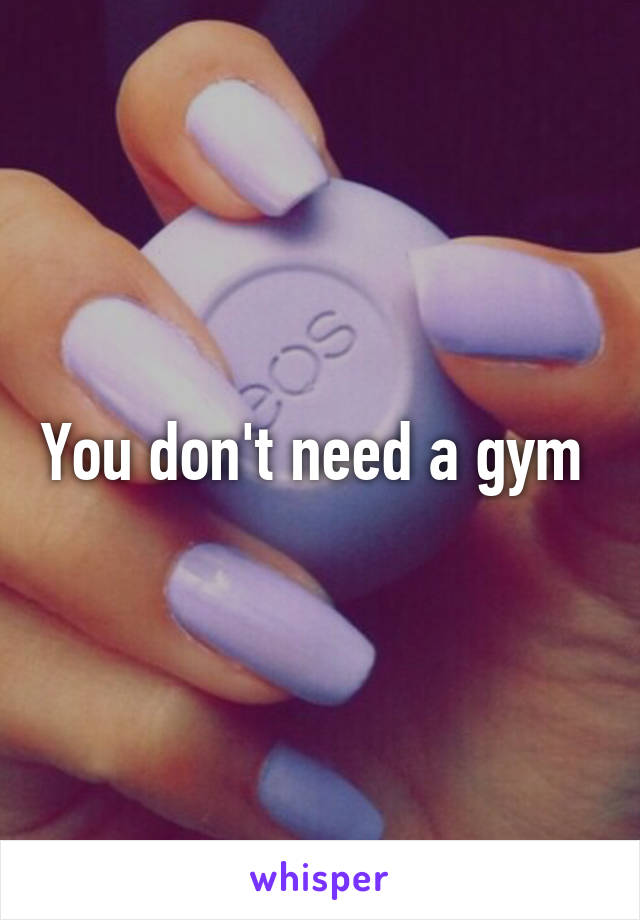 You don't need a gym 