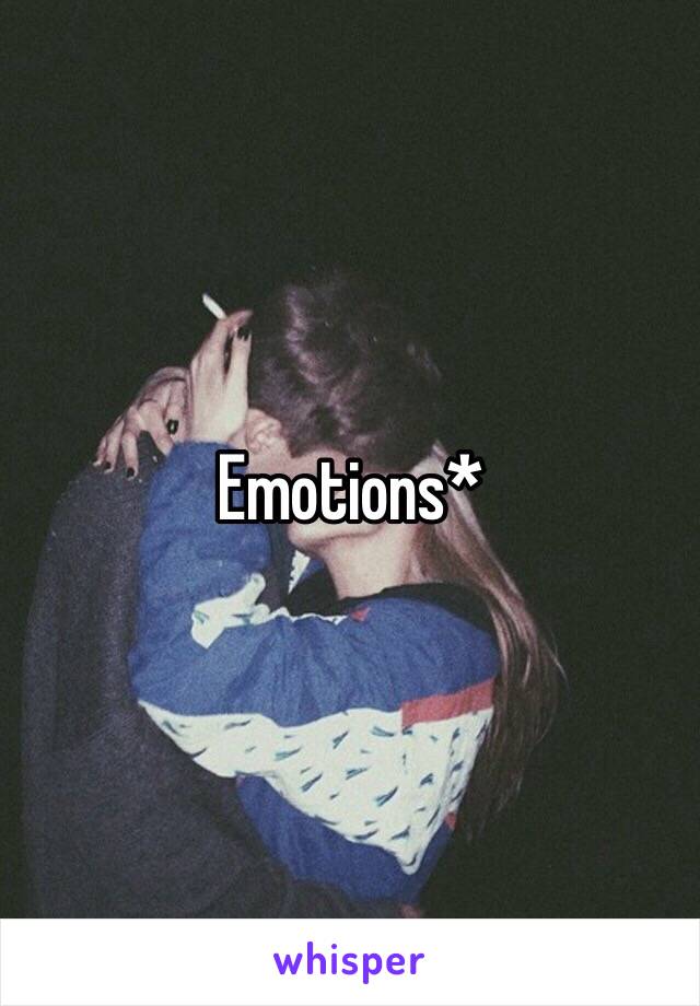 Emotions*