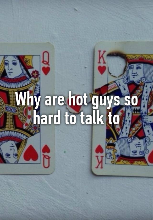 why-are-hot-guys-so-hard-to-talk-to