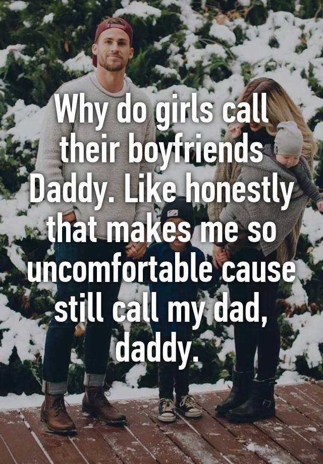 why-do-girls-call-their-boyfriends-daddy-like-honestly-that-makes-me