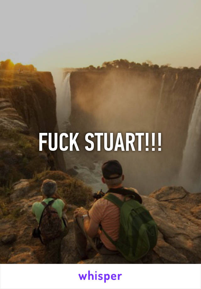 FUCK STUART!!!