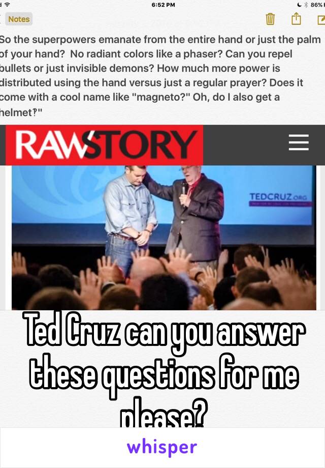 Ted Cruz can you answer these questions for me please?