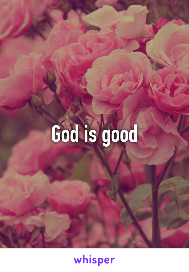 God is good