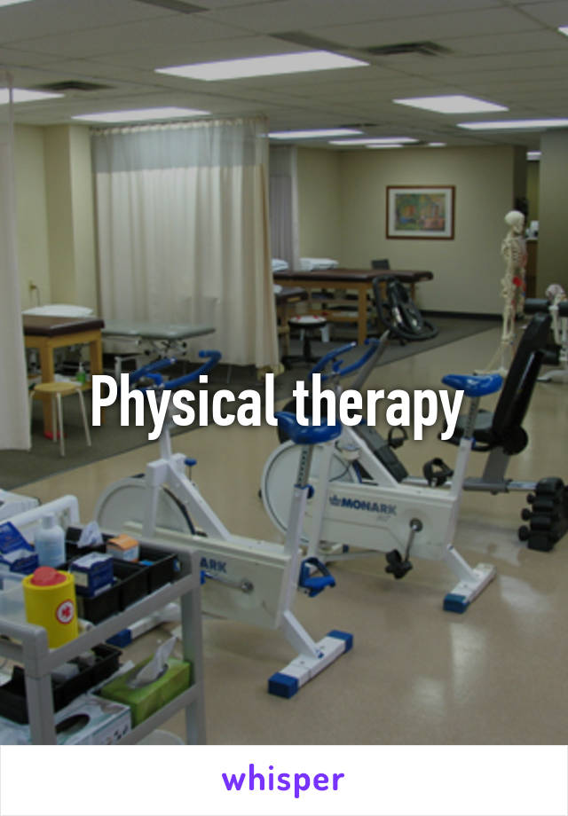Physical therapy 