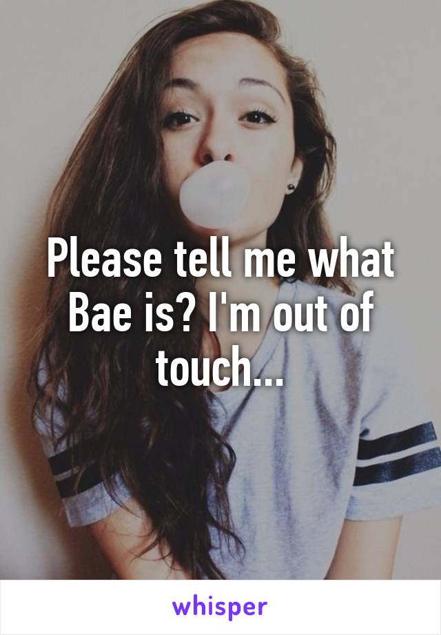 Please tell me what Bae is? I'm out of touch...