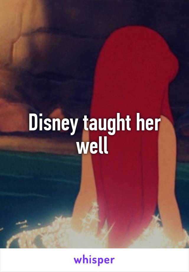 Disney taught her well 