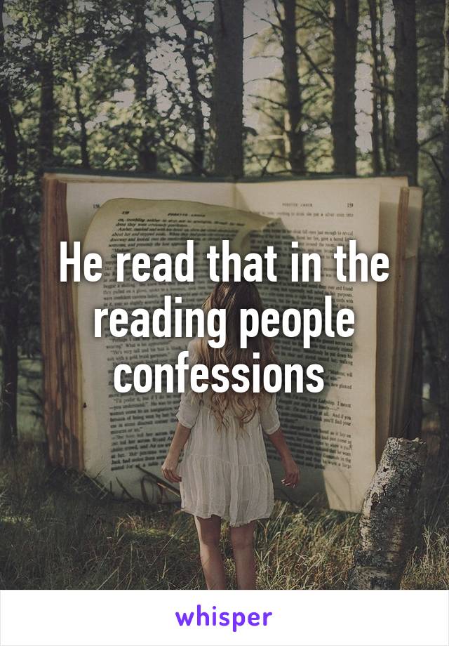 He read that in the reading people confessions 