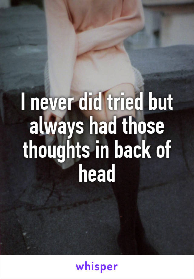 I never did tried but always had those thoughts in back of head