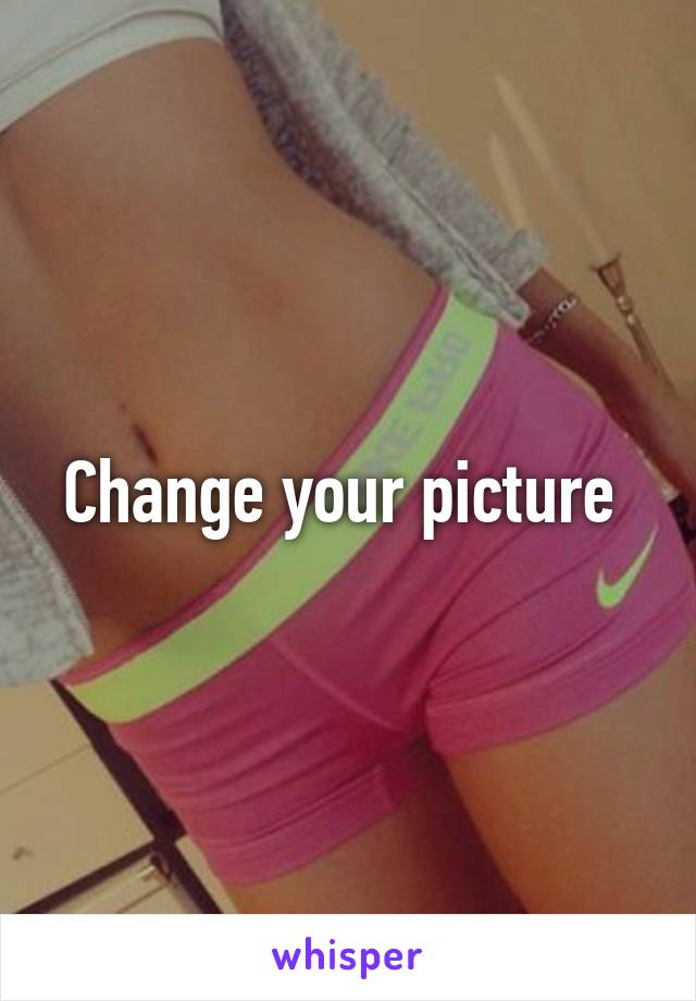 Change your picture 