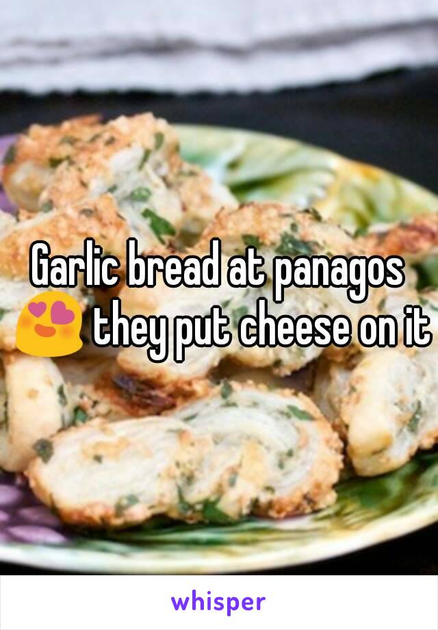 Garlic bread at panagos 😍 they put cheese on it