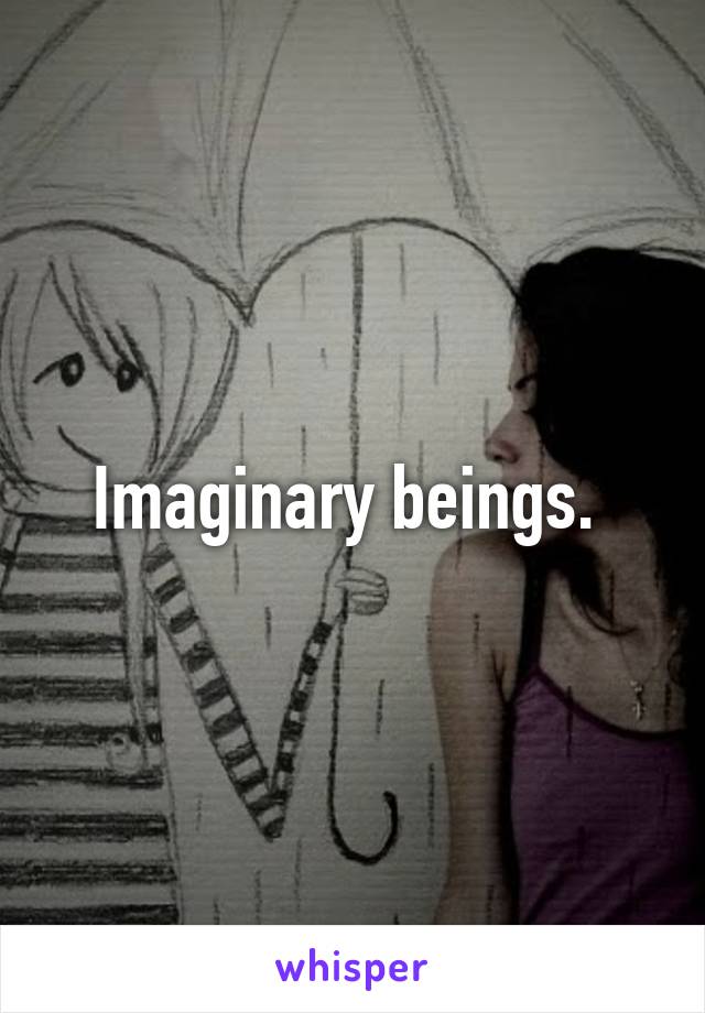 Imaginary beings. 