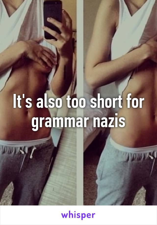 It's also too short for grammar nazis