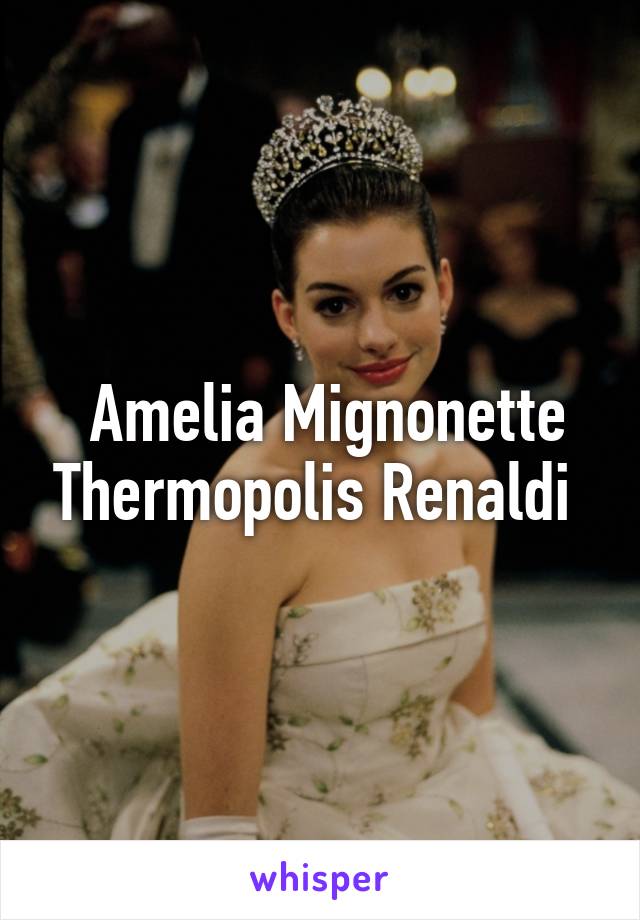  Amelia Mignonette Thermopolis Renaldi 