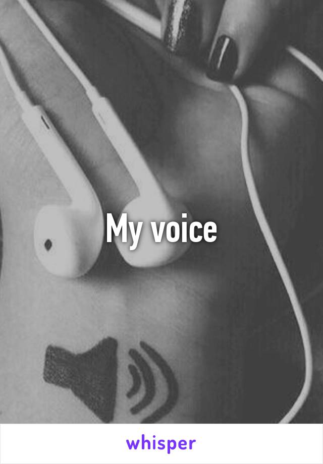 My voice