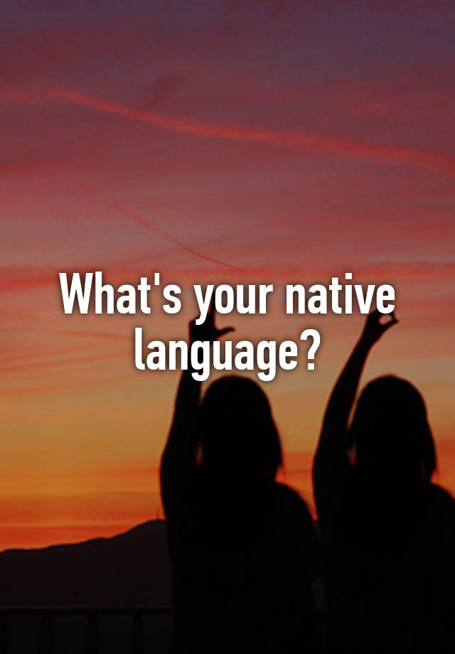 what-s-your-native-language