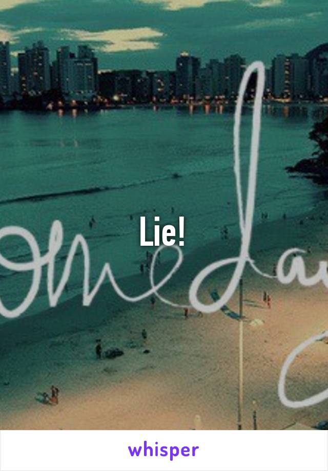 Lie!