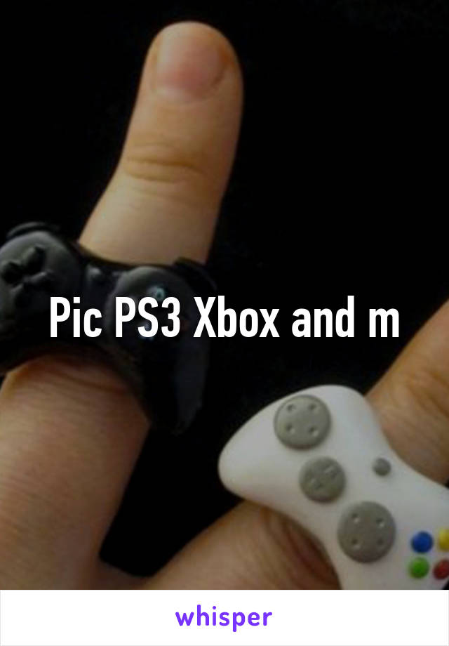 Pic PS3 Xbox and m