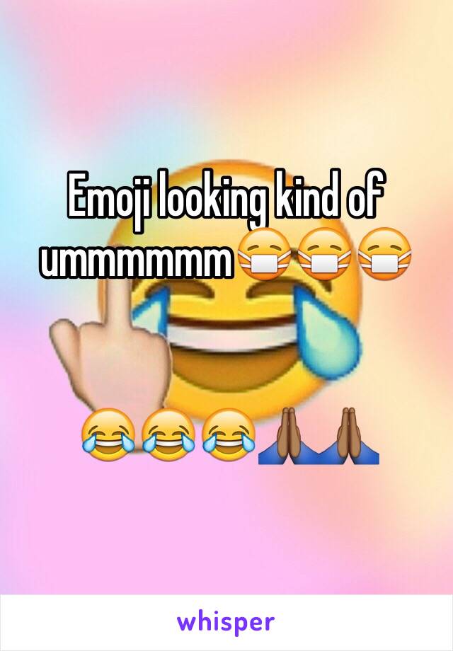 Emoji looking kind of ummmmmm😷😷😷


😂😂😂🙏🏾🙏🏾