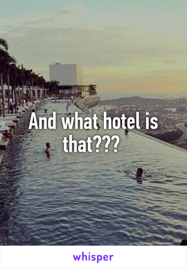 And what hotel is that??? 