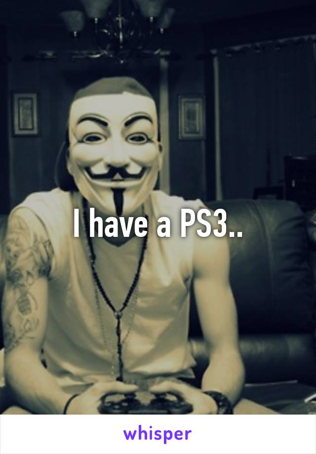 I have a PS3..