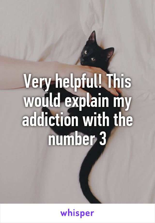 Very helpful! This would explain my addiction with the number 3