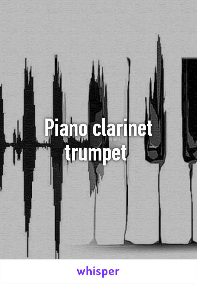 Piano clarinet trumpet 