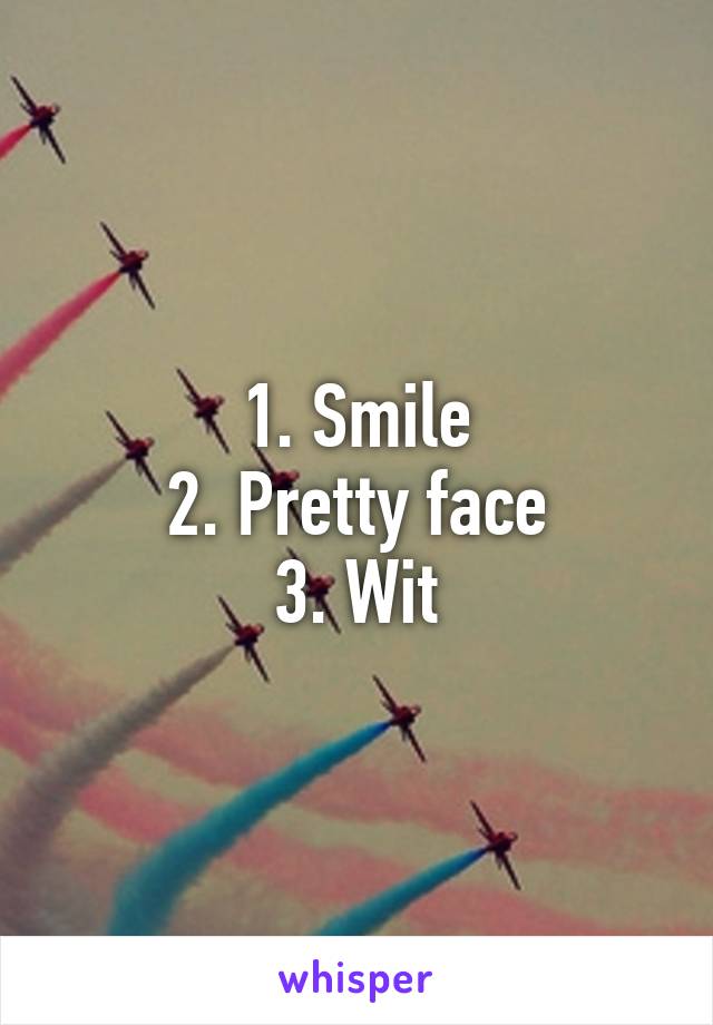 1. Smile
2. Pretty face
3. Wit