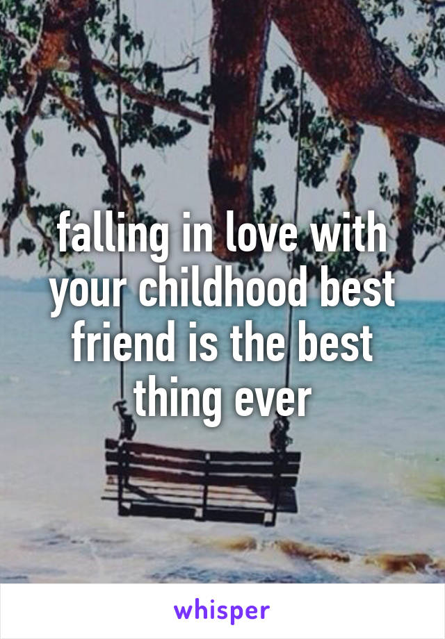 falling in love with your childhood best friend is the best thing ever